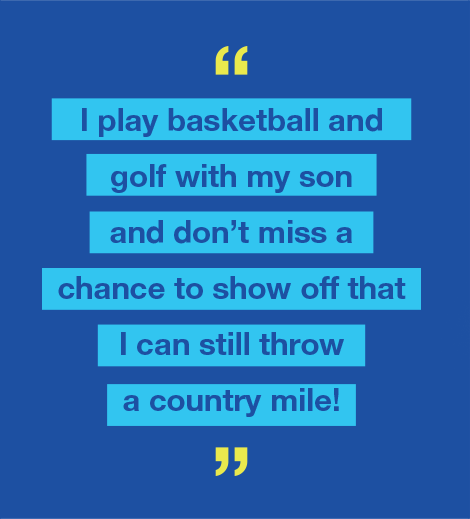 Graphic with text saying I play basketball and golf with my son and don’t miss a chance to show off that I can still throw a country mile!